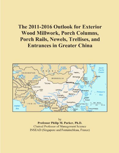 The 2011-2016 Outlook for Exterior Wood Millwork, Porch Columns, Porch Rails, Newels, Trellises, and Entrances in Greater China