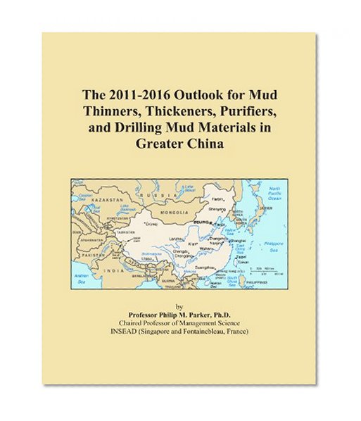 The 2011-2016 Outlook for Mud Thinners, Thickeners, Purifiers, and Drilling Mud Materials in Greater China