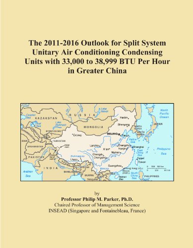 The 2011-2016 Outlook for Split System Unitary Air Conditioning Condensing Units with 33,000 to 38,999 BTU Per Hour in Greater China
