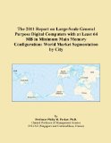 The 2011 Report on Large-Scale General Purpose Digital Computers with at Least 64 MB in Minimum Main Memory Configuration: World Market Segmentation by City