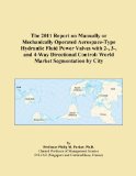 The 2011 Report on Manually or Mechanically Operated Aerospace-Type Hydraulic Fluid Power Valves with 2-, 3-, and 4-Way Directional Control: World Market Segmentation by City