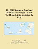 The 2011 Report on Local and Interurban Passenger Transit: World Market Segmentation by City