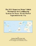 The 2011 Report on Motor Vehicle Mechanical Air-Conditioning Systems for Buses: World Market Segmentation by City
