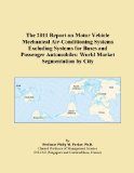 The 2011 Report on Motor Vehicle Mechanical Air-Conditioning Systems Excluding Systems for Buses and Passenger Automobiles: World Market Segmentation by City