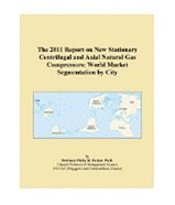 The 2011 Report on New Stationary Centrifugal and Axial Natural Gas Compressors: World Market Segmentation by City