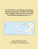 The 2011 Report on Pickling and Cleaning, Tinning, Galvanizing, and Other Processing Lines, Scarfing Units, and Press-Feed Lines: World Market Segmentation by City