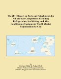 The 2011 Report on Parts and Attachments for Air and Gas Compressors Excluding Refrigeration, Ice-Making, and Air-Conditioning Equipment: World Market Segmentation by City