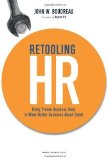 Retooling HR: Using Proven Business Tools to Make Better Decisions About Talent By John W. Boudreau