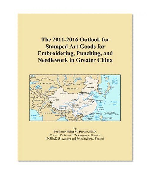 The 2011-2016 Outlook for Stamped Art Goods for Embroidering, Punching, and Needlework in Greater China