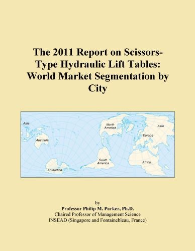 The 2011 Report on Scissors-Type Hydraulic Lift Tables: World Market Segmentation by City