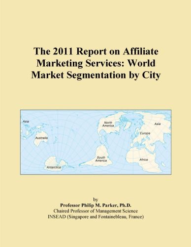 The 2011 Report on Affiliate Marketing Services: World Market Segmentation by City