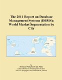 The 2011 Report on Database Management Systems (DBMS): World Market Segmentation by City