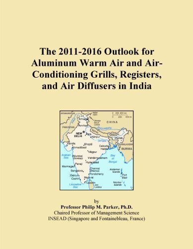 The 2011-2016 Outlook for Aluminum Warm Air and Air-Conditioning Grills, Registers, and Air Diffusers in India