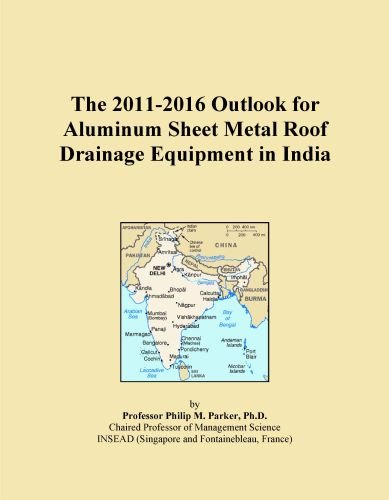 The 2011-2016 Outlook for Aluminum Sheet Metal Roof Drainage Equipment in India