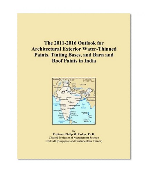 The 2011-2016 Outlook for Architectural Exterior Water-Thinned Paints, Tinting Bases, and Barn and Roof Paints in India