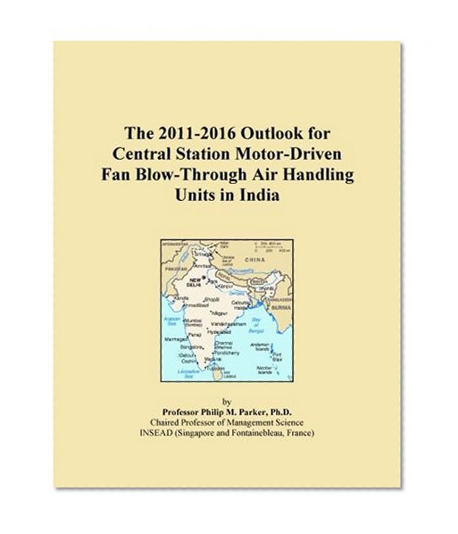 The 2011-2016 Outlook for Central Station Motor-Driven Fan Blow-Through Air Handling Units in India
