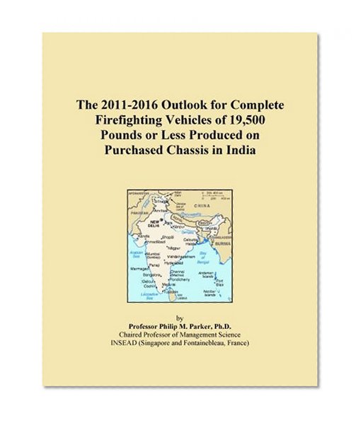 The 2011-2016 Outlook for Complete Firefighting Vehicles of 19,500 Pounds or Less Produced on Purchased Chassis in India