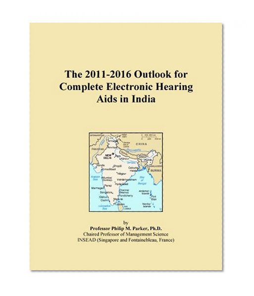The 2011-2016 Outlook for Complete Electronic Hearing Aids in India