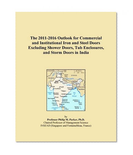 The 2011-2016 Outlook for Commercial and Institutional Iron and Steel Doors Excluding Shower Doors, Tub Enclosures, and Storm Doors in India