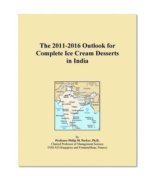 The 2011-2016 Outlook for Complete Ice Cream Desserts in India