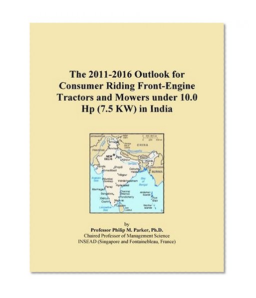 The 2011-2016 Outlook for Consumer Riding Front-Engine Tractors and Mowers under 10.0 Hp (7.5 KW) in India