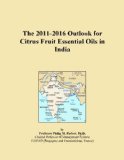 The 2011-2016 Outlook for Citrus Fruit Essential Oils in India