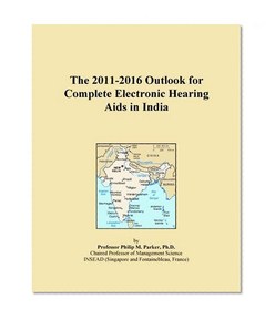 The 2011-2016 Outlook for Complete Electronic Hearing Aids in India