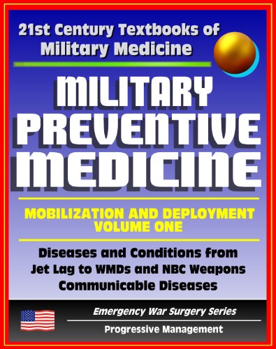 21st Century Textbooks of Military Medicine - Military Preventive Medicine: Mobilization and Deployment, Volume 1 - Diseases and Conditions from Jet Lag to WMDs and NBC (Emergency War Surgery Series)