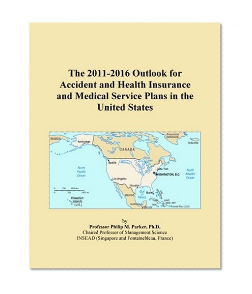 The 2011-2016 Outlook for Accident and Health Insurance and Medical Service Plans in the United States