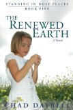 The Renewed Earth (Standing in Holy Places Book 5)