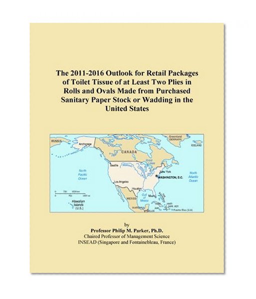 The 2011-2016 Outlook for Retail Packages of Toilet Tissue of at Least Two Plies in Rolls and Ovals Made from Purchased Sanitary Paper Stock or Wadding in the United States