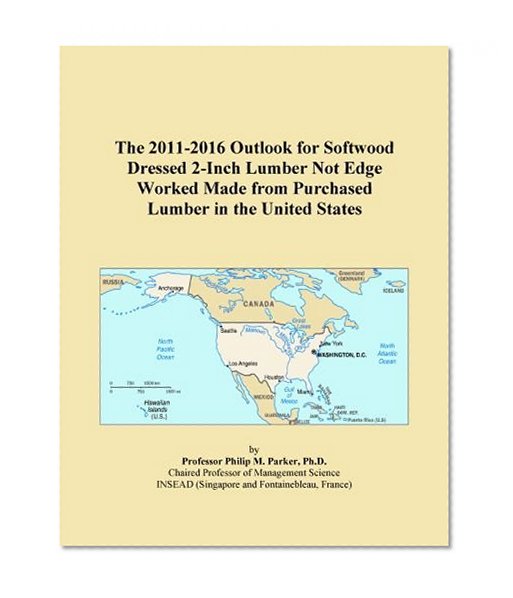 The 2011-2016 Outlook for Softwood Dressed 2-Inch Lumber Not Edge Worked Made from Purchased Lumber in the United States