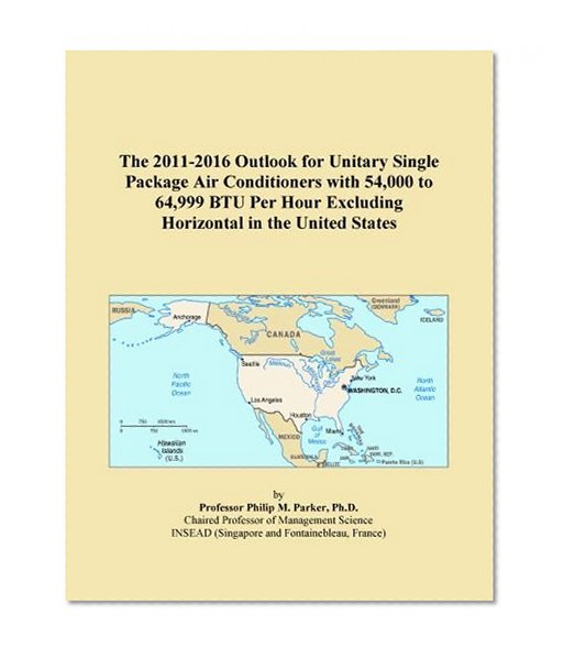 The 2011-2016 Outlook for Unitary Single Package Air Conditioners with 54,000 to 64,999 BTU Per Hour Excluding Horizontal in the United States