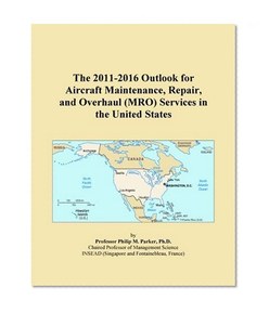 The 2011-2016 Outlook for Aircraft Maintenance, Repair, and Overhaul (MRO) Services in the United States