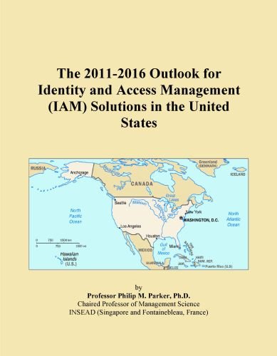 The 2011-2016 Outlook for Identity and Access Management (IAM) Solutions in the United States