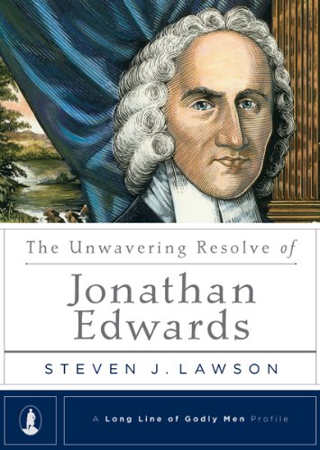 Book Cover The Unwavering Resolve of Jonathan Edwards (A Long Line of Godly Men Series Book 2)