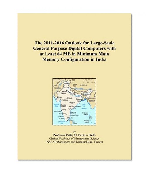 The 2011-2016 Outlook for Large-Scale General Purpose Digital Computers with at Least 64 MB in Minimum Main Memory Configuration in India