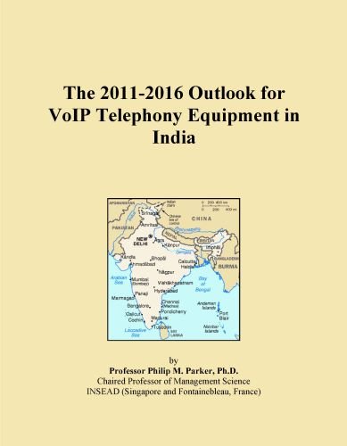 The 2011-2016 Outlook for VoIP Telephony Equipment in India