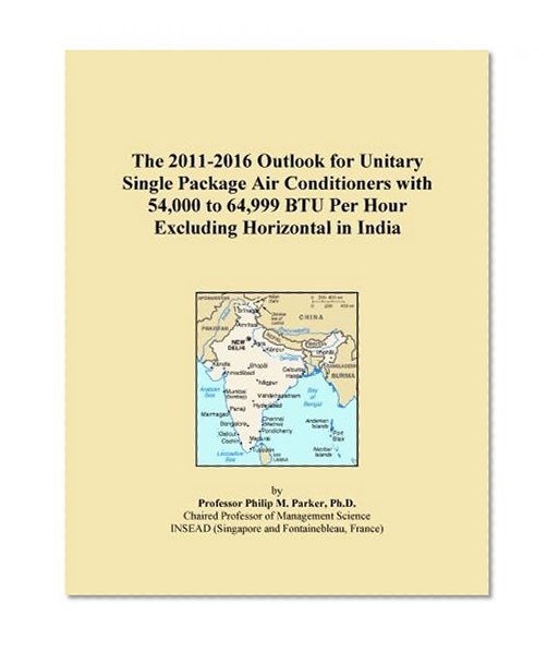 The 2011-2016 Outlook for Unitary Single Package Air Conditioners with 54,000 to 64,999 BTU Per Hour Excluding Horizontal in India