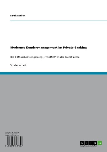 Modernes Kundenmanagement im Private-Banking: Die CRM-Arbeitsumgebung "FrontNet" in der Credit Suisse (German Edition)