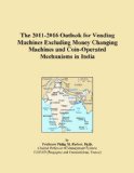The 2011-2016 Outlook for Vending Machines Excluding Money Changing Machines and Coin-Operated Mechanisms in India