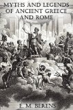 The Myths and Legends of Ancient Greece and Rome [Illustrated]