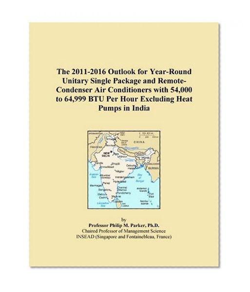 The 2011-2016 Outlook for Year-Round Unitary Single Package and Remote-Condenser Air Conditioners with 54,000 to 64,999 BTU Per Hour Excluding Heat Pumps in India