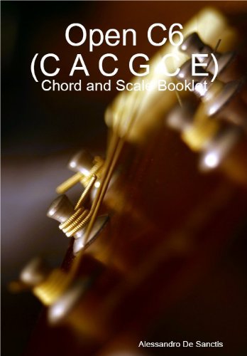 Open C6 (C A C G C E) Tuning - Chord and Scale Booklet (Alternate Tuning Guitar Workshop)