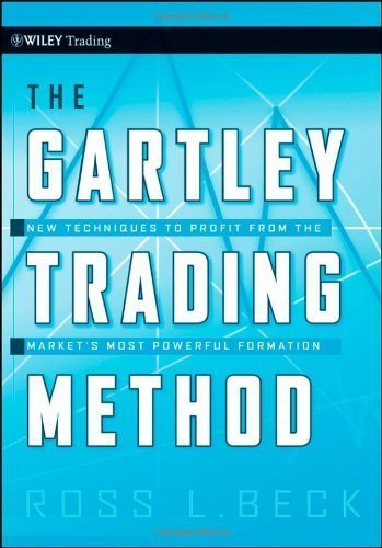 The Gartley Trading Method: New Techniques To Profit from the Markets Most Powerful Formation (Wiley Trading) By Ross L. Beck
