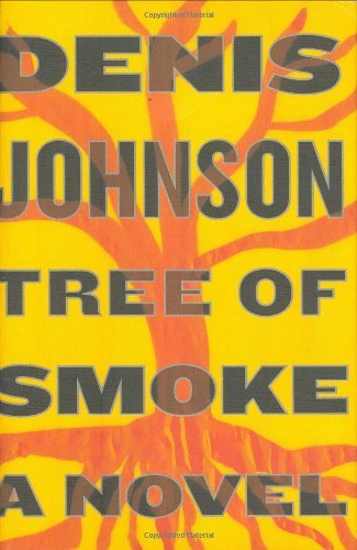 By Denis Johnson: Tree of Smoke: A Novel