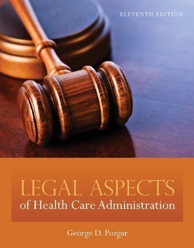 By George D. Pozgar: Legal Aspects of Health Care Administration Eleventh (11th) Edition
