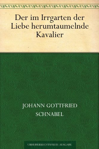 Der im Irrgarten der Liebe herumtaumelnde Kavalier (German Edition)
