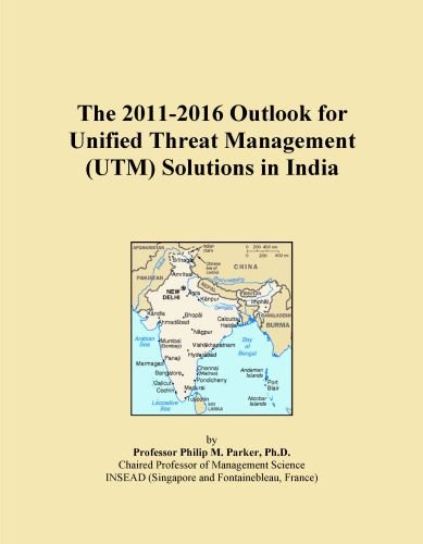 The 2011-2016 Outlook for Unified Threat Management (UTM) Solutions in India