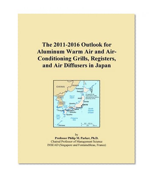 The 2011-2016 Outlook for Aluminum Warm Air and Air-Conditioning Grills, Registers, and Air Diffusers in Japan